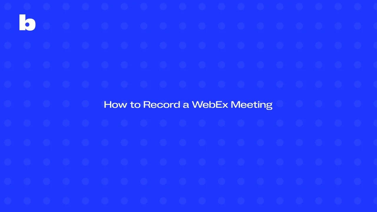 How to Record a WebEx Meeting: Easy Steps